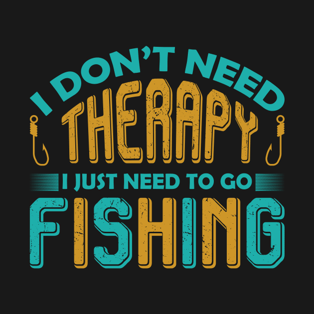 I don't need therapy I just need to go fishing by shopsup