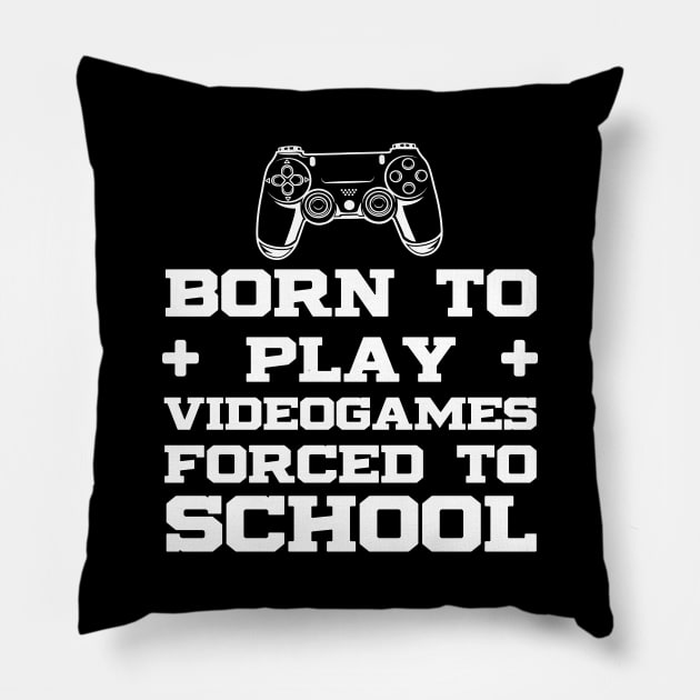 Born To Play Video Games Forced To School Funny Gamer Gifts Pillow by lavishgigi