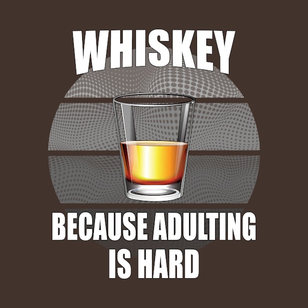 Whiskey because adulting is hard by Carrie T Designs