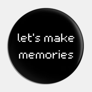 "let's make memories" Pin