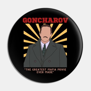 Goncharov - The Greatest Mafia Movie Ever Made Pin