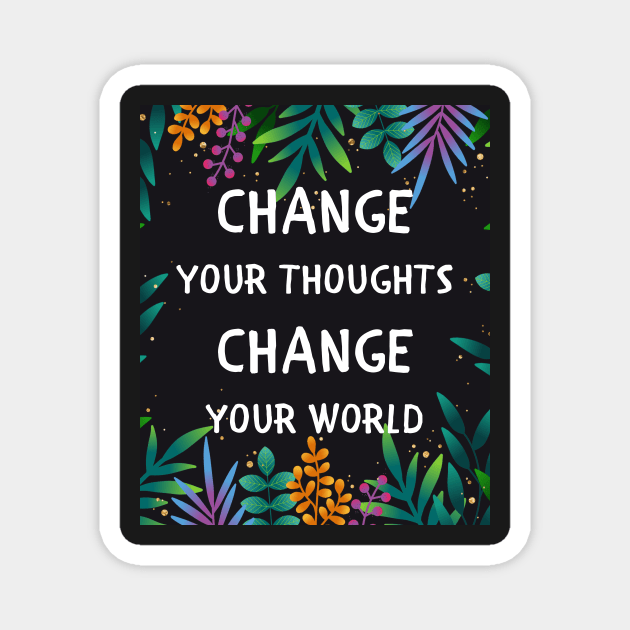 Change your thoughts change your world Magnet by IOANNISSKEVAS