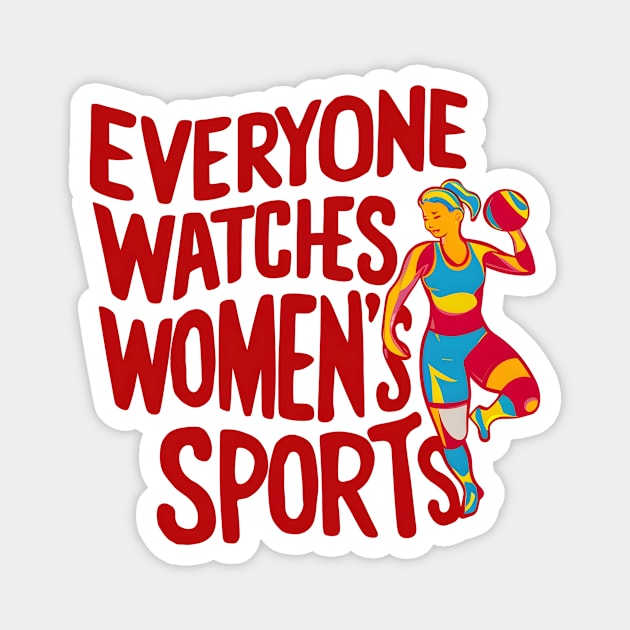 Funny Feminist Statement - Everyone Watches Women's Sports Magnet by Pikalaolamotor