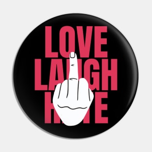 Love Laugh Hate Pin