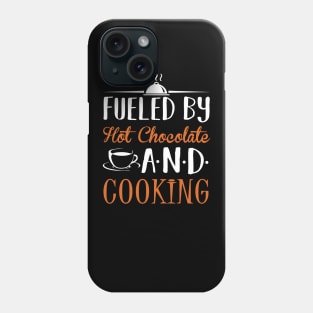 Fueled By Hot Chocolate and Cooking Phone Case