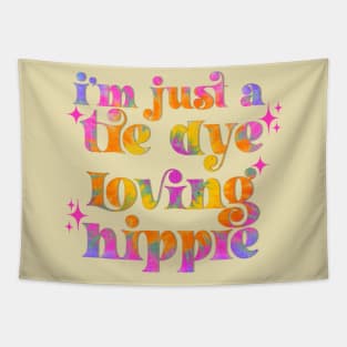 I’m just a tie dye loving hippie Tapestry