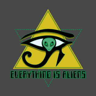 Everything Is Aliens. T-Shirt