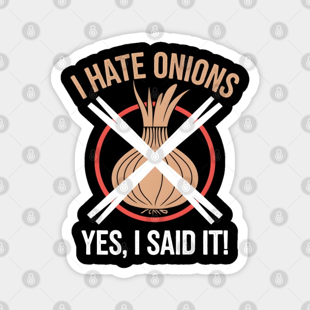 Hate Onions: Yes, I Said It! Magnet by MakerMind8.2