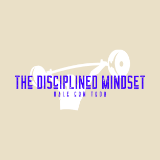 The Disciplined Mindset - dale con todo T-Shirt