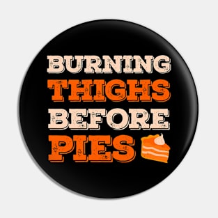 Burning Thighs Before Pies Funny Turkey Trot Running Pin