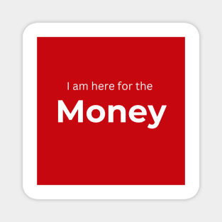 I am here for the money (red) Magnet