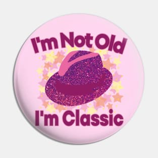 I'm Not Old I'm Classic Pin