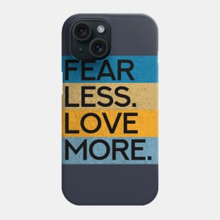 Fear Less Love More Phone Case