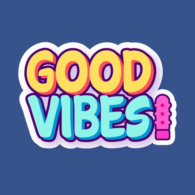 Good Vibes! by Big Sexy Tees