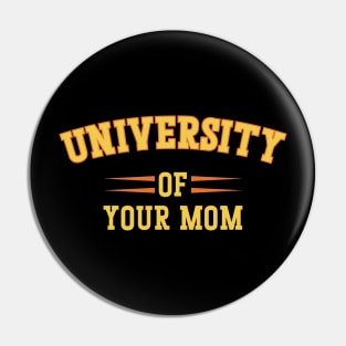 University Of Your Mom Pin