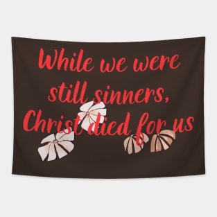 While We Were Still Sinners, Christ Died For Us Christian Bible Verse Flower Design For Women Scripture Tapestry