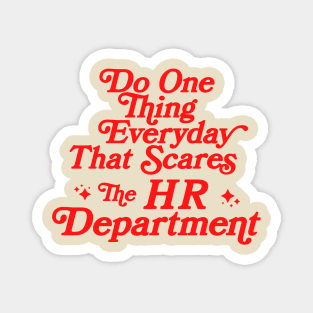 Do One Thing Everyday That Scares The HR Department Magnet
