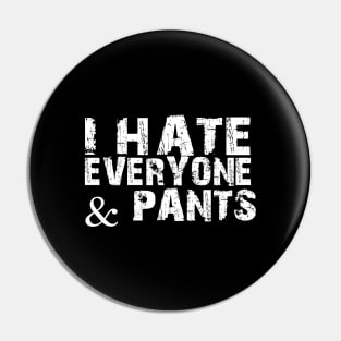 Funny Social Distancing Gift, Hate Everyone And Pants Pin