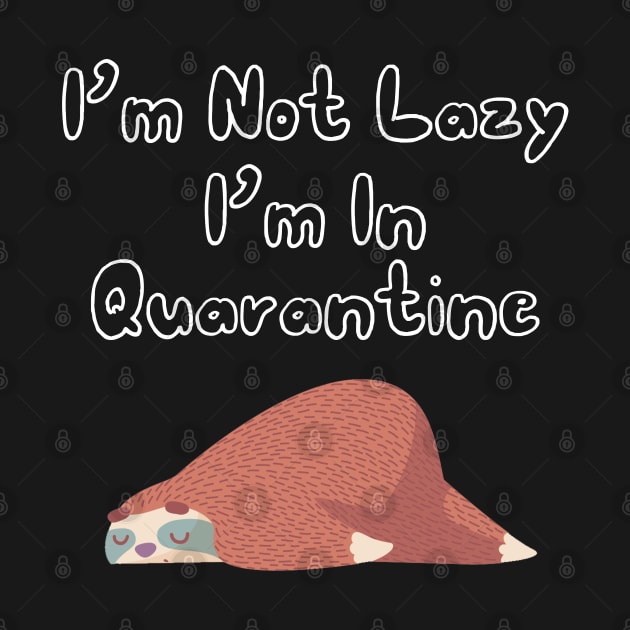 I'm Not Lazy I'm In Quarantine by Freeman Thompson Weiner