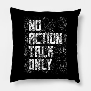 No Action Talk Only Pillow