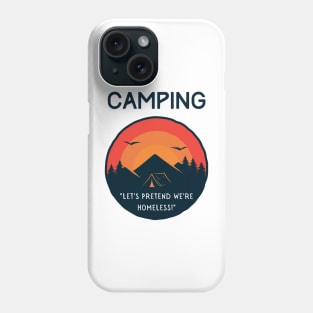 Camping - Let's Pretend to be Homeless! Phone Case