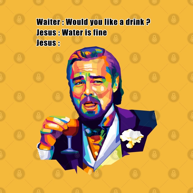 Dicaprio Meme Jesus Drink by SiksisArt