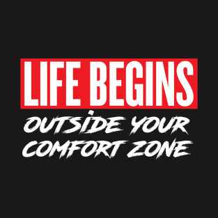 Life Begins Outside Your Comfort Zone T-Shirt