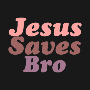 Jesus saves bro, Christian design T-Shirt