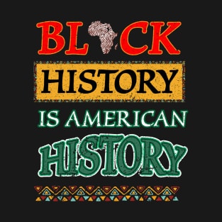 Black History Is American History African American T-Shirt