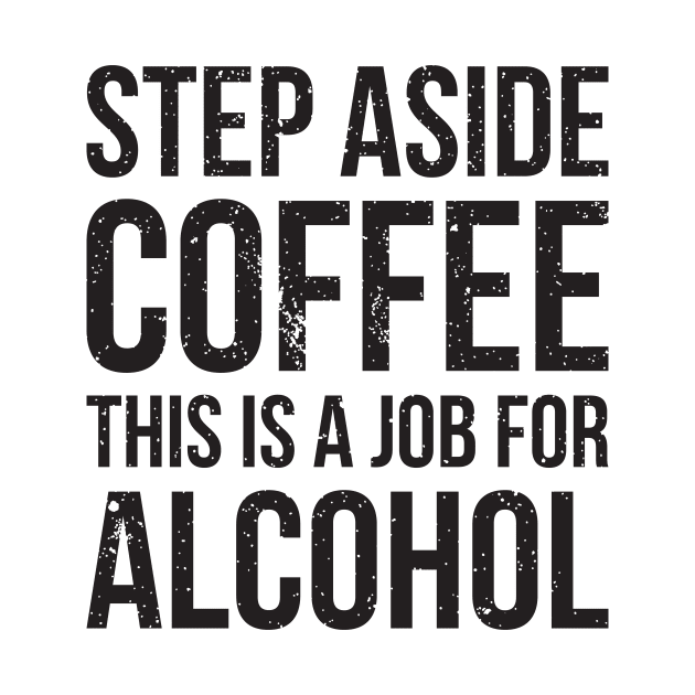 Step aside coffee, this is a job for alcohol funny joke by RedYolk