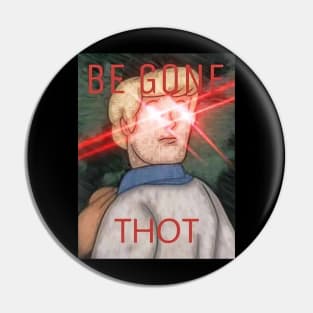 Be Gone Thot Pin