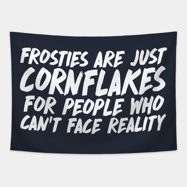 Frosties are just Cornflakes for people who can't face reality Peep Show Quotes Tapestry by DankFutura