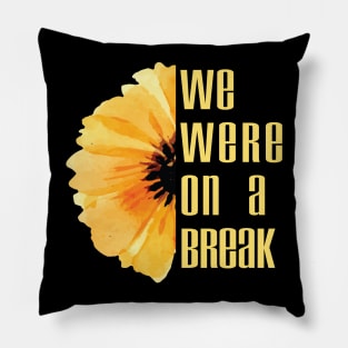 we were on a break we were quarantined Funny design Pillow