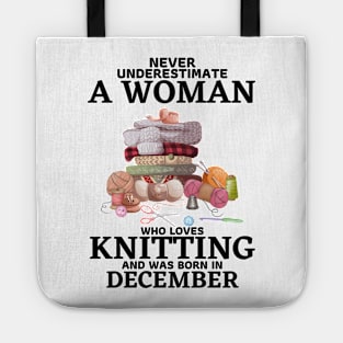 Never Underestimate A Woman Who Loves Knitting And Was Born In December Tote