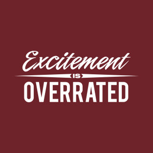 Excitement is overrated T-Shirt