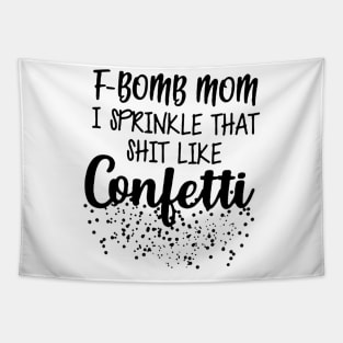 F-Bomb Mom I Sprinkle That Like Confetti Tapestry