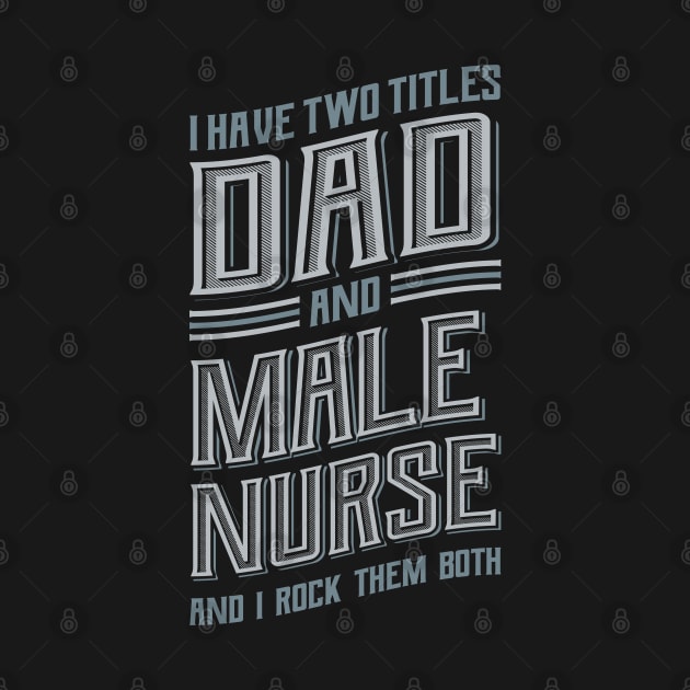 I have Two Titles Dad Male Nurse by aneisha