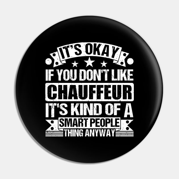 It's Okay If You Don't Like Chauffeur It's Kind Of A Smart People Thing Anyway Chauffeur Lover Pin by Benzii-shop 