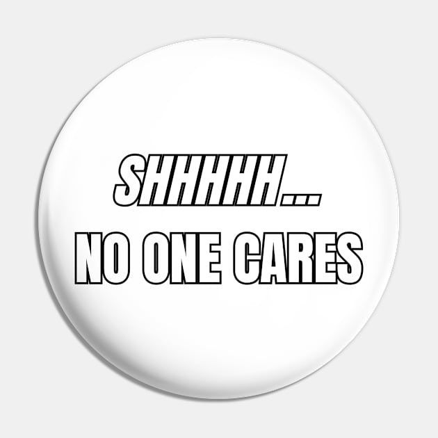 SHHHHH... No One Cares Sarcastic Vibes Tee! Pin by SocietyTwentyThree