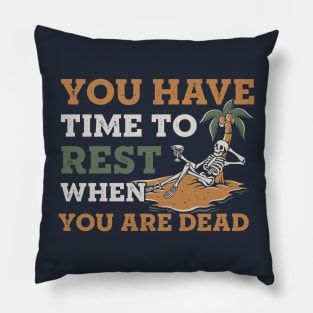 You have time to rest when you are dead Pillow