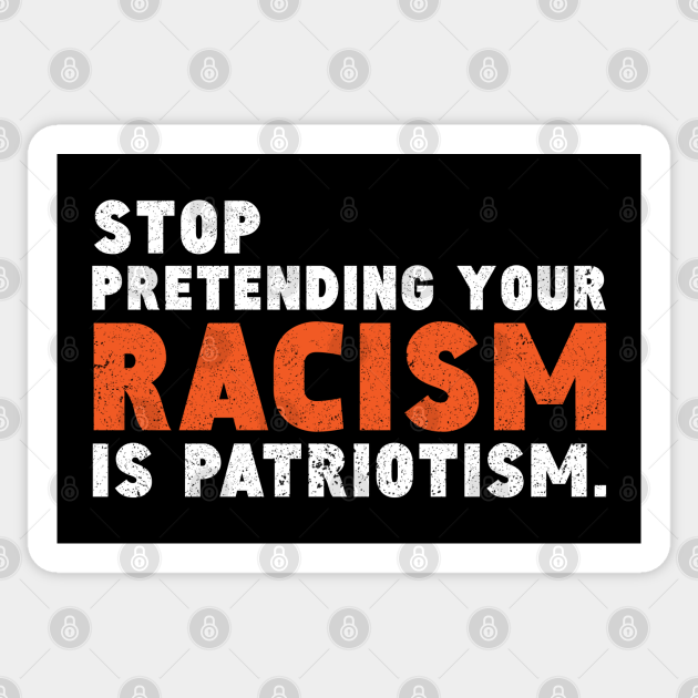 stop pretending your Racism is Patriotism Sticker / stop pretending Sticker gift / stop racism gifts / anti racism gifts / equal rights Sticker / patriotism - Stop Racism - Sticker