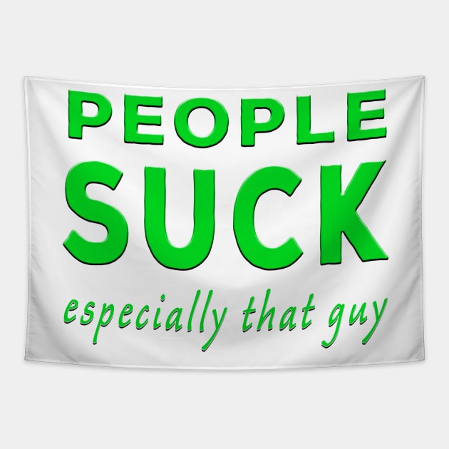 People Suck Especially That Guy Green Tapestry by Shawnsonart