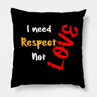 I need respect not love valentine's day gift Pillow