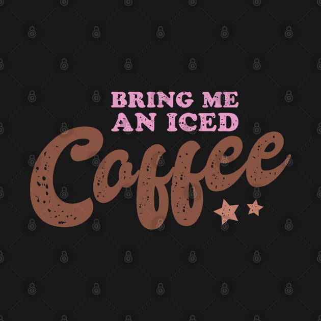 Bring Me an Iced Coffee by BadDesignCo