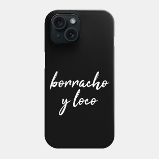 Borracho y Loco Phone Case