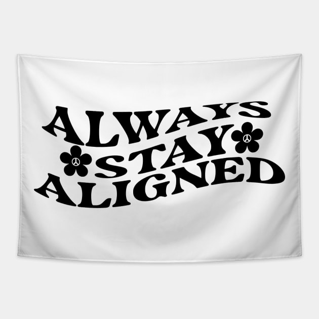 Always Stay Aligned Funny Saying Quote Inspirational Feminist Message Graphic Tees Tapestry by All About Midnight Co