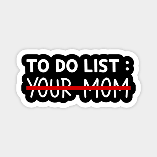 To Do List Your Mom Magnet
