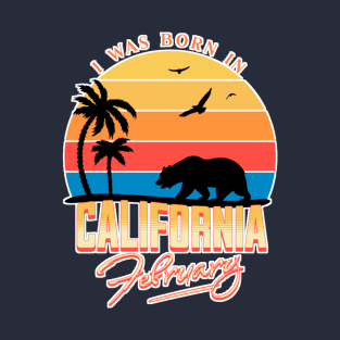 Was born in California February T-Shirt