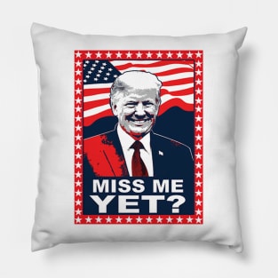 Miss me yet? - Donald Trump 2024 Pillow