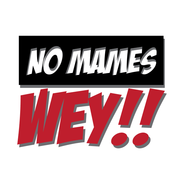 No Mames Wey Mexican Design by Estudio3e